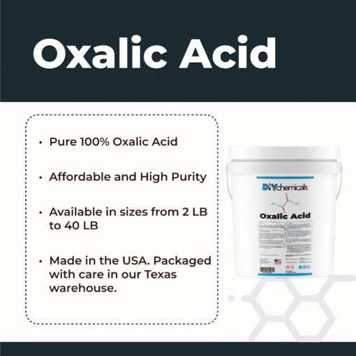 DIYChemicals Oxalic Acid is pure and affordable. Available in sizes from 2 pounds to 40 pounds. Made in the USA, packaged in Liberty, Texas.